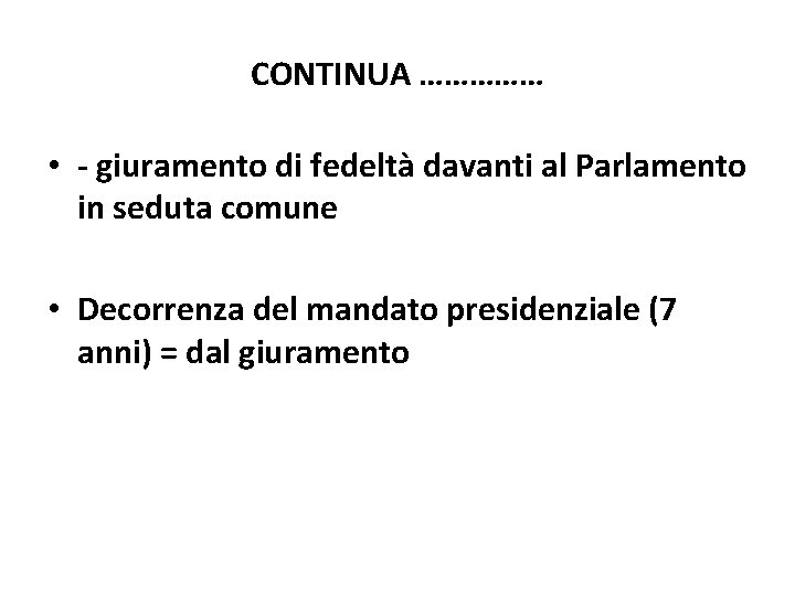 CONTINUA …………… • - giuramento di fedeltà davanti al Parlamento in seduta comune •