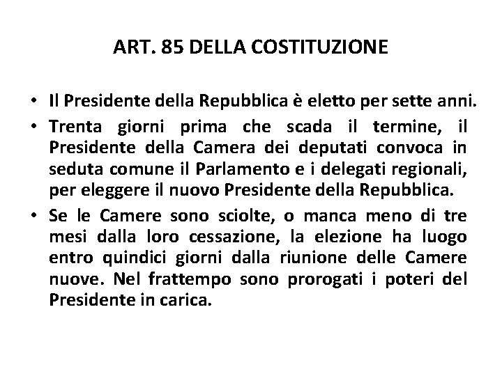 ART. 85 DELLA COSTITUZIONE • Il Presidente della Repubblica è eletto per sette anni.