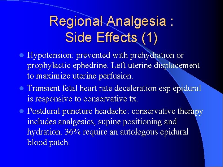 Regional Analgesia : Side Effects (1) Hypotension: prevented with prehydration or prophylactic ephedrine. Left
