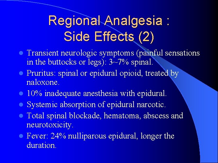 Regional Analgesia : Side Effects (2) l l l Transient neurologic symptoms (painful sensations