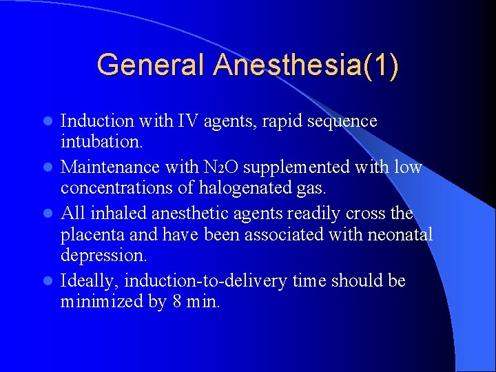 General Anesthesia(1) Induction with IV agents, rapid sequence intubation. l Maintenance with N 2