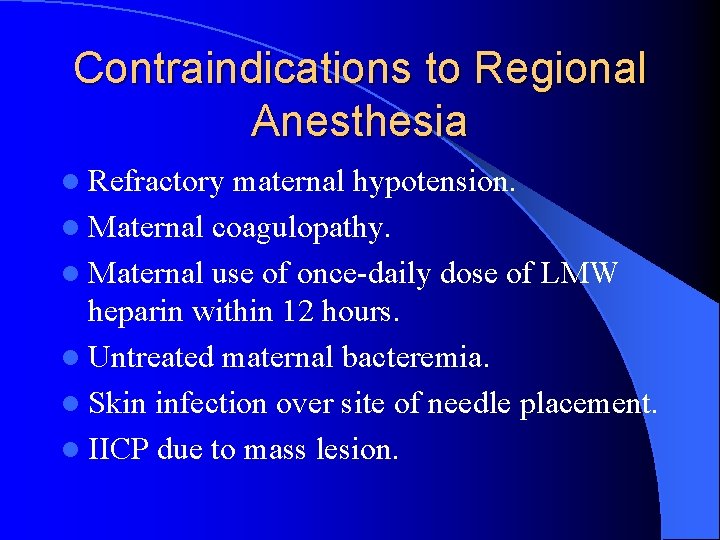 Contraindications to Regional Anesthesia l Refractory maternal hypotension. l Maternal coagulopathy. l Maternal use