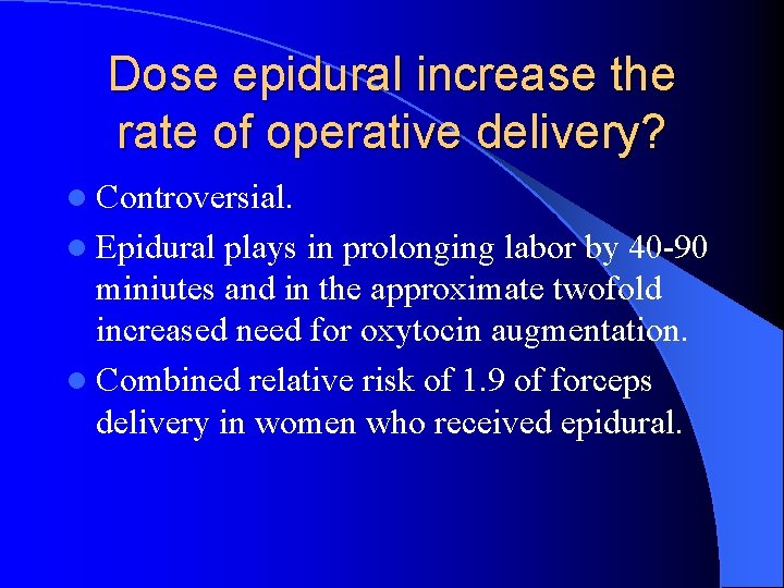 Dose epidural increase the rate of operative delivery? l Controversial. l Epidural plays in