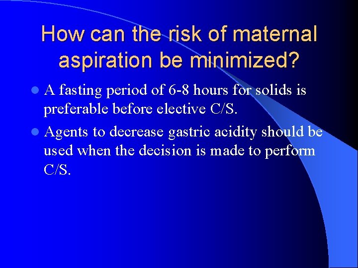 How can the risk of maternal aspiration be minimized? l. A fasting period of