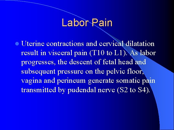 Labor Pain l Uterine contractions and cervical dilatation result in visceral pain (T 10