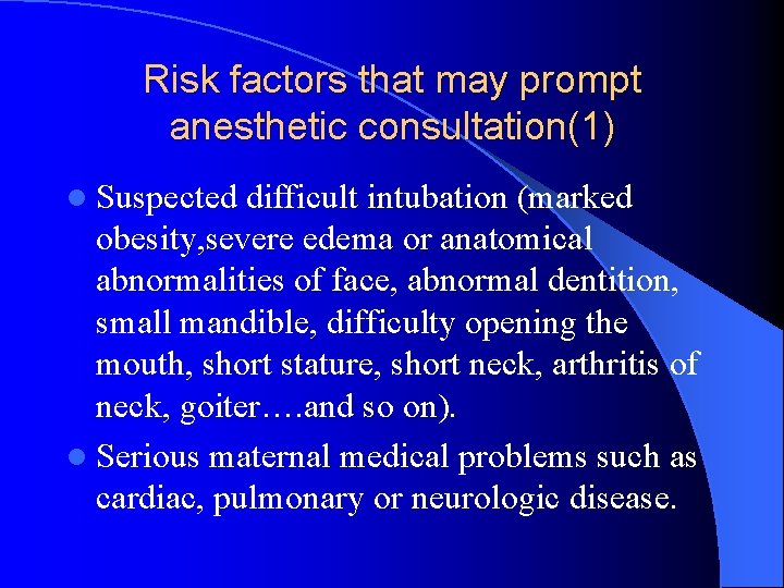 Risk factors that may prompt anesthetic consultation(1) l Suspected difficult intubation (marked obesity, severe