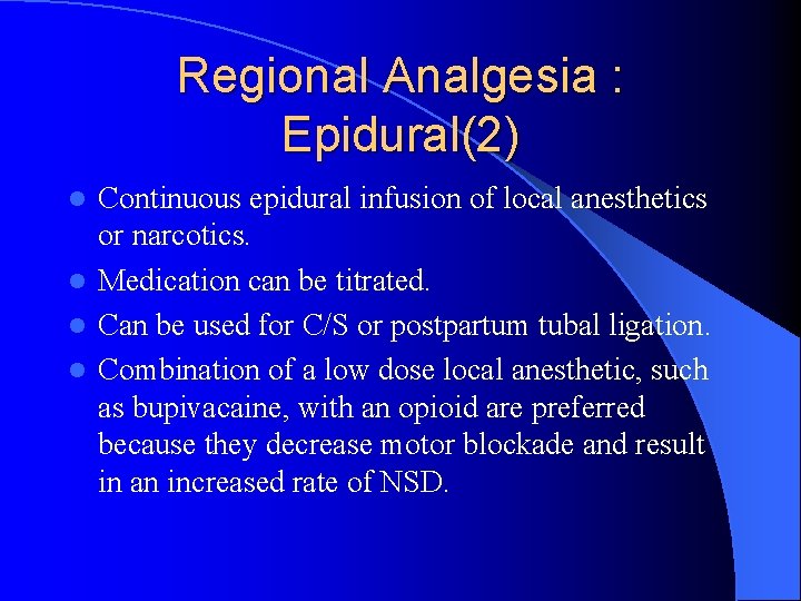 Regional Analgesia : Epidural(2) Continuous epidural infusion of local anesthetics or narcotics. l Medication