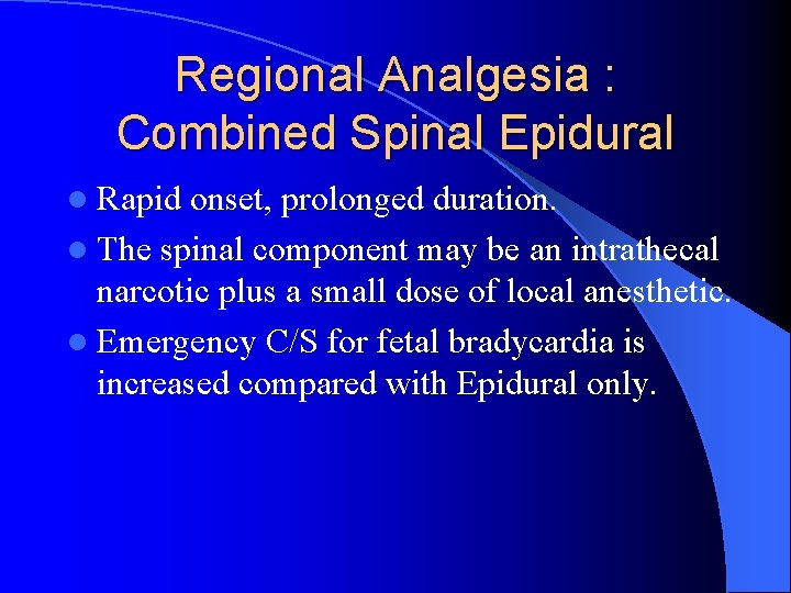 Regional Analgesia : Combined Spinal Epidural l Rapid onset, prolonged duration. l The spinal