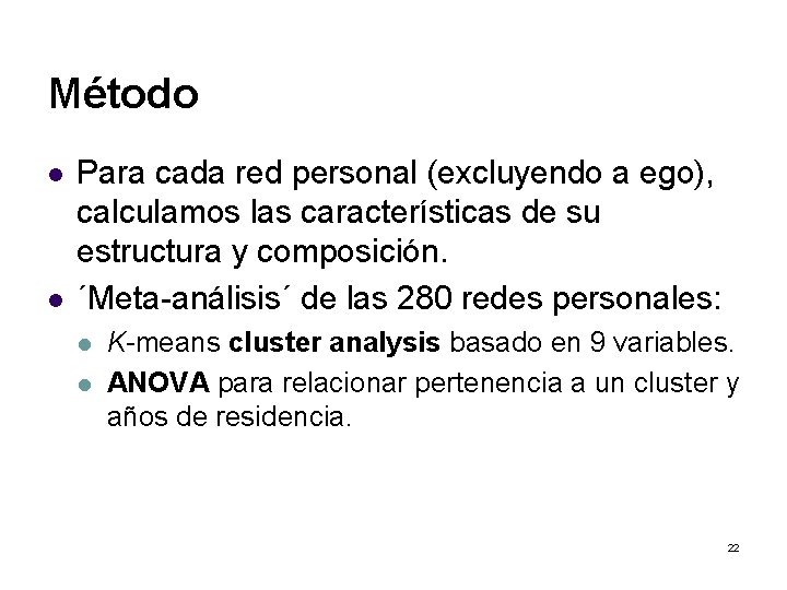 Método l l Para cada red personal (excluyendo a ego), calculamos las características de