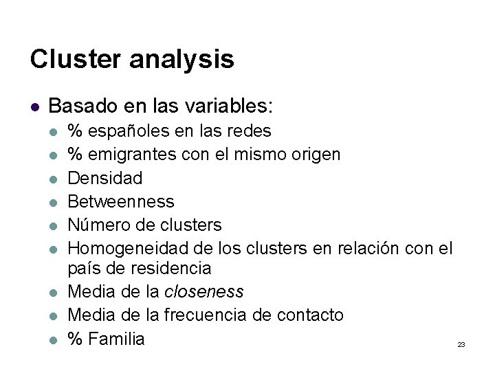 Cluster analysis l Basado en las variables: l l l l l % españoles