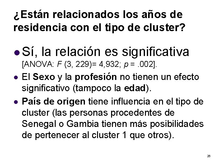 ¿Están relacionados los años de residencia con el tipo de cluster? l Sí, la