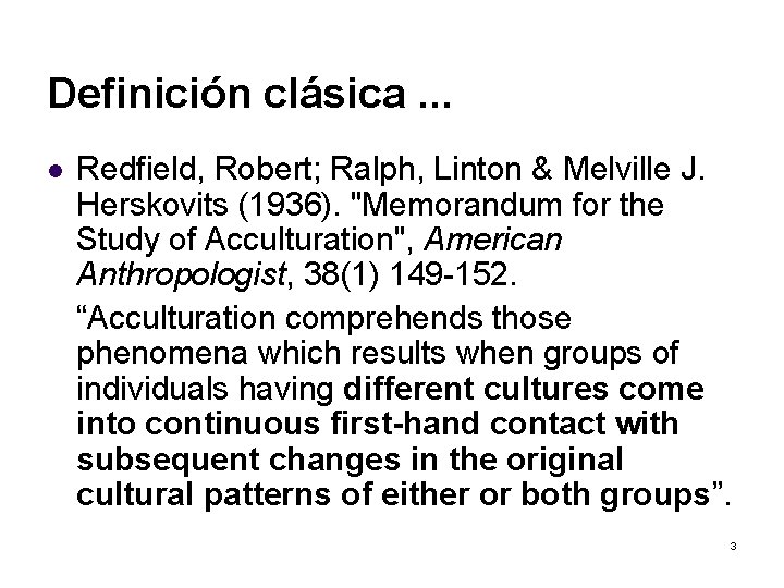 Definición clásica. . . l Redfield, Robert; Ralph, Linton & Melville J. Herskovits (1936).