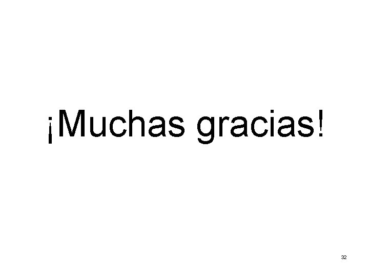 ¡Muchas gracias! 32 