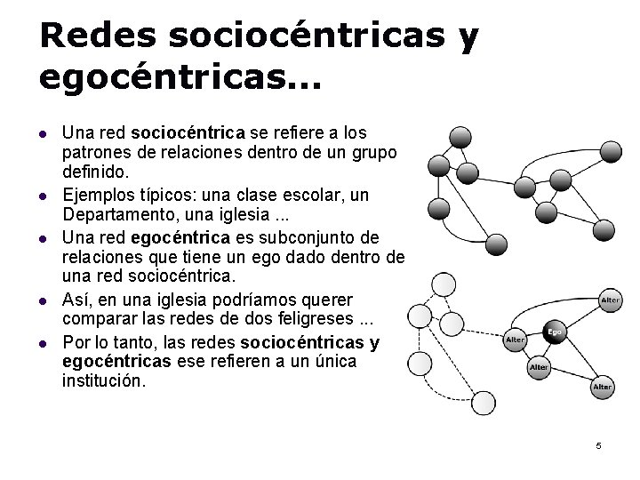 Redes sociocéntricas y egocéntricas… l l l Una red sociocéntrica se refiere a los