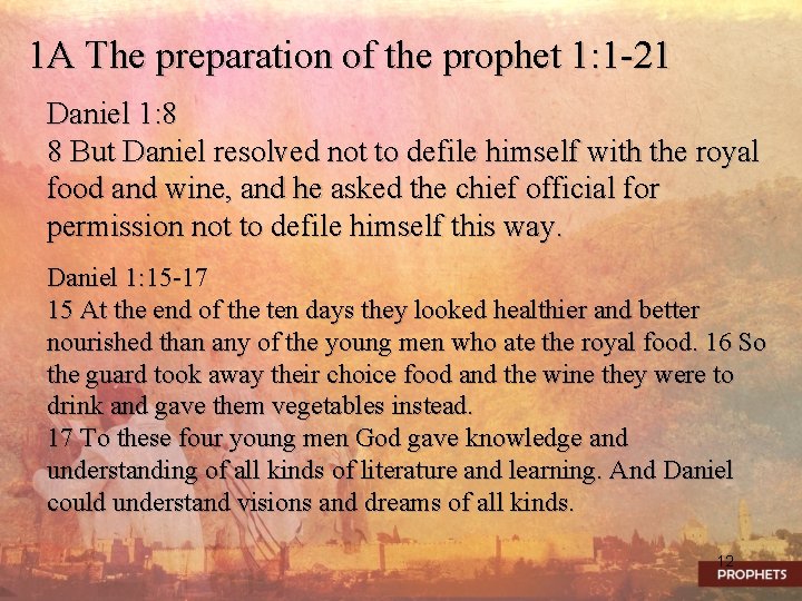 1 A The preparation of the prophet 1: 1 -21 Daniel 1: 8 8