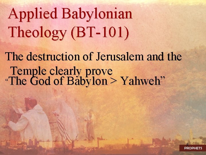 Applied Babylonian Theology (BT-101) The destruction of Jerusalem and the Temple clearly prove “The