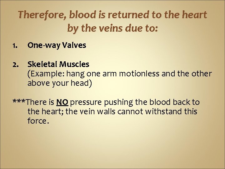 Therefore, blood is returned to the heart by the veins due to: 1. One-way