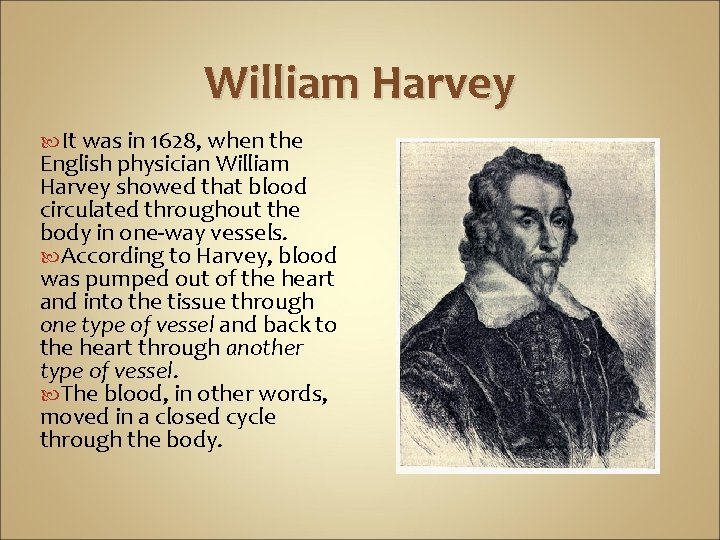 William Harvey It was in 1628, when the English physician William Harvey showed that