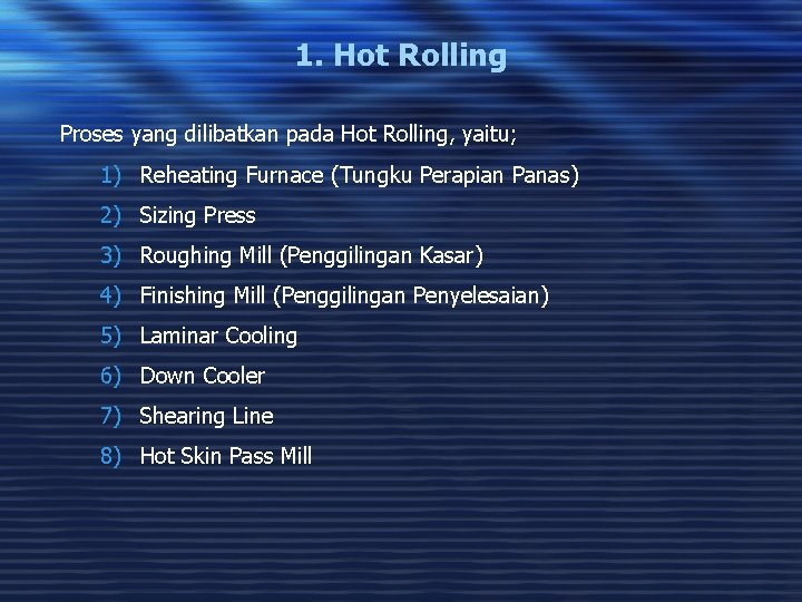 1. Hot Rolling Proses yang dilibatkan pada Hot Rolling, yaitu; 1) Reheating Furnace (Tungku