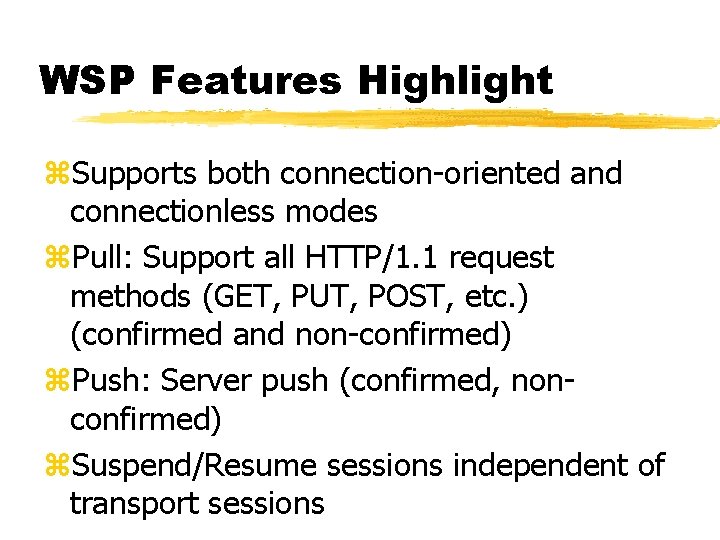WSP Features Highlight z. Supports both connection-oriented and connectionless modes z. Pull: Support all