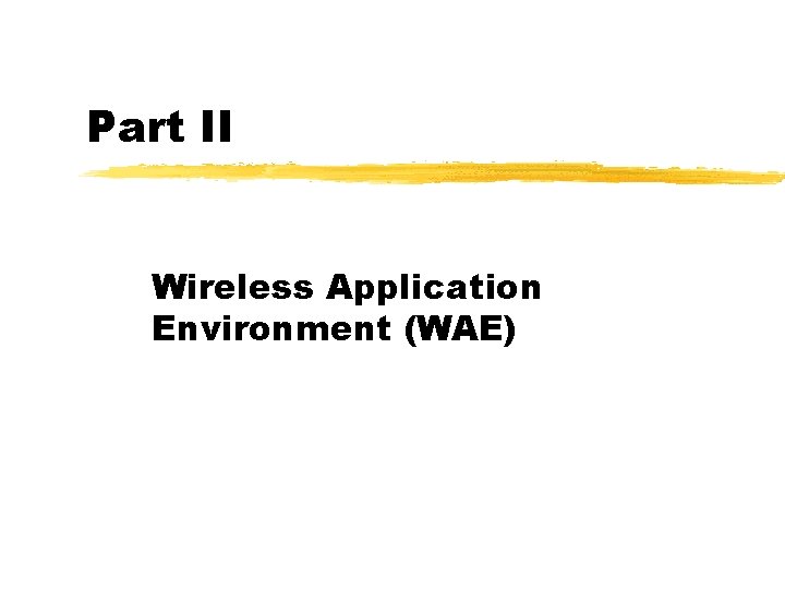 Part II Wireless Application Environment (WAE) 
