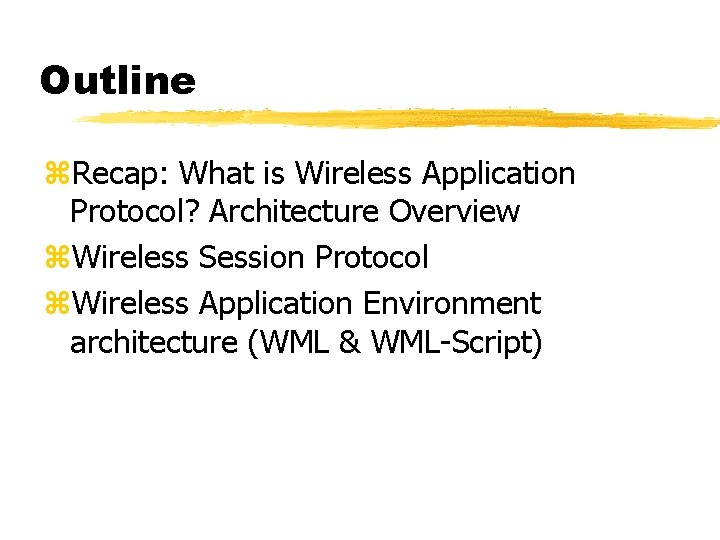 Outline z. Recap: What is Wireless Application Protocol? Architecture Overview z. Wireless Session Protocol