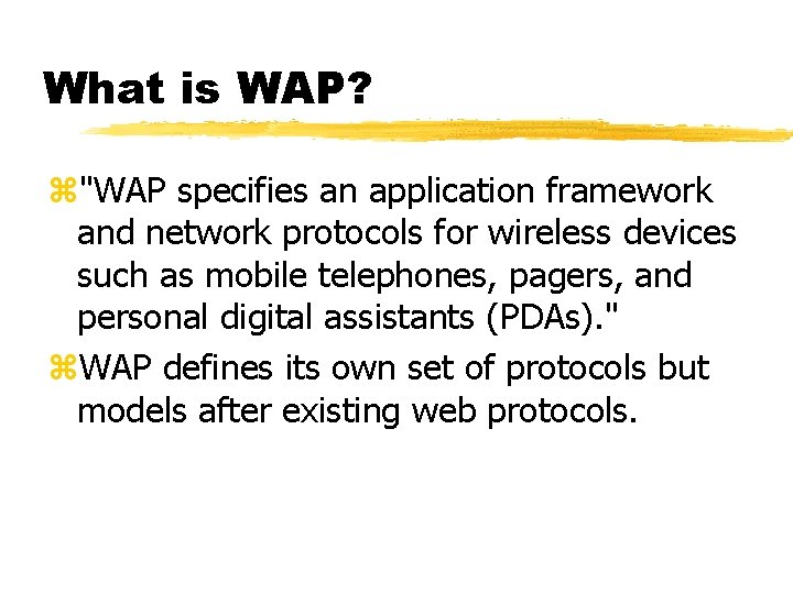What is WAP? z"WAP specifies an application framework and network protocols for wireless devices