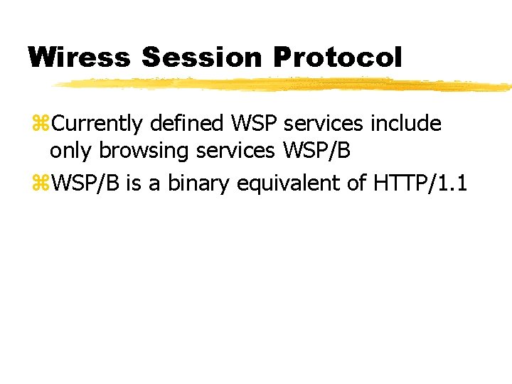 Wiress Session Protocol z. Currently defined WSP services include only browsing services WSP/B z.