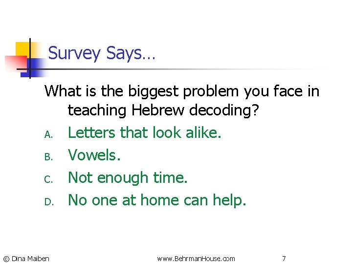 Survey Says… What is the biggest problem you face in teaching Hebrew decoding? A.