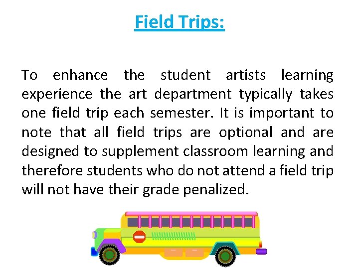 Field Trips: To enhance the student artists learning experience the art department typically takes