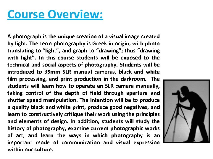 Course Overview: A photograph is the unique creation of a visual image created by