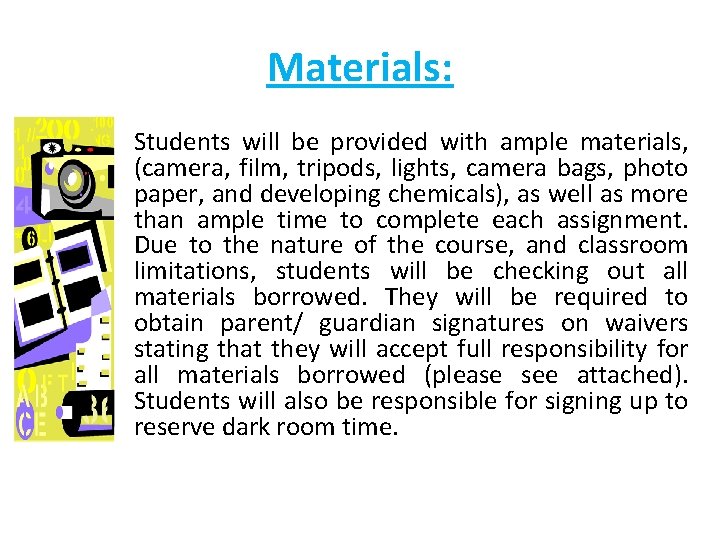 Materials: Students will be provided with ample materials, (camera, film, tripods, lights, camera bags,