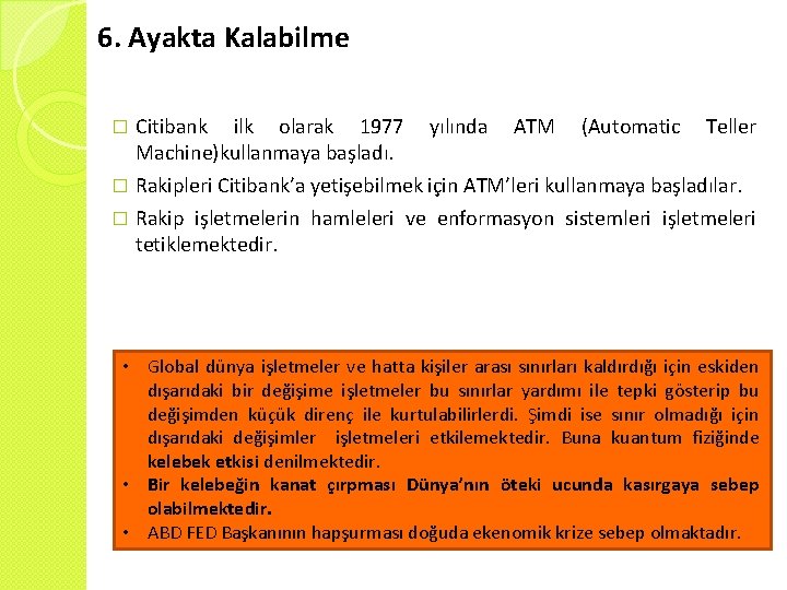 6. Ayakta Kalabilme Citibank ilk olarak 1977 yılında ATM (Automatic Teller Machine)kullanmaya başladı. �