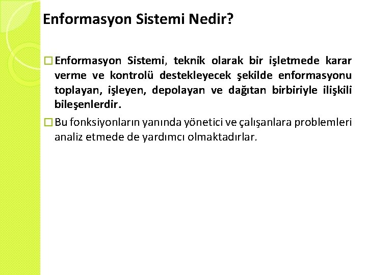 Enformasyon Sistemi Nedir? � Enformasyon Sistemi, teknik olarak bir işletmede karar verme ve kontrolü