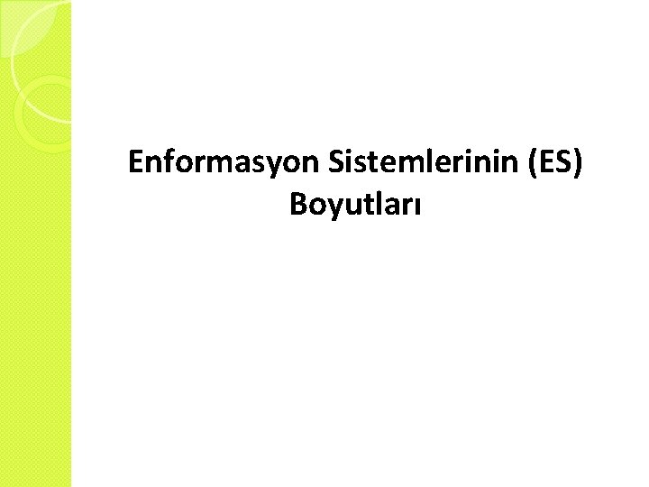 Enformasyon Sistemlerinin (ES) Boyutları 