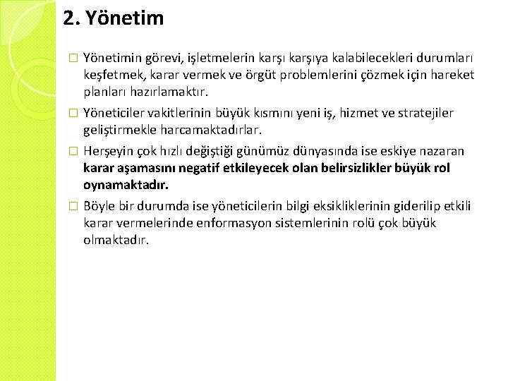 2. Yönetimin görevi, işletmelerin karşıya kalabilecekleri durumları keşfetmek, karar vermek ve örgüt problemlerini çözmek