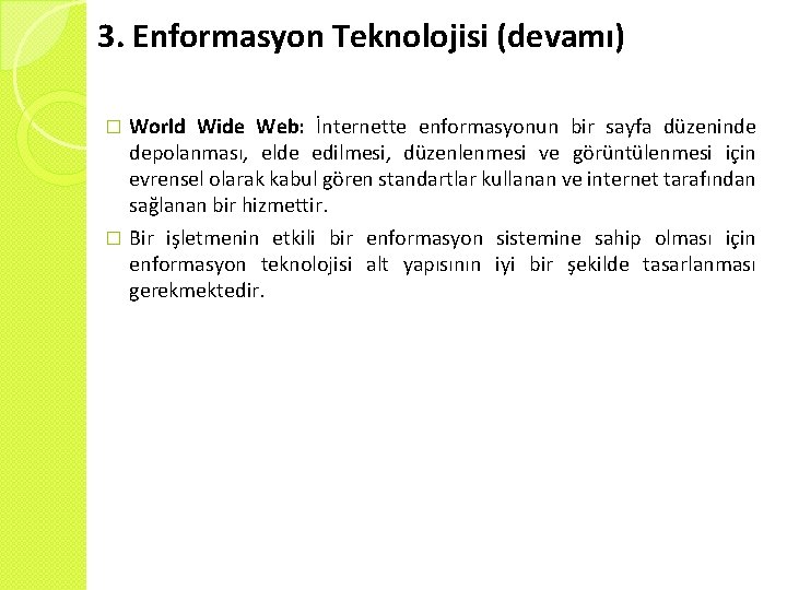 3. Enformasyon Teknolojisi (devamı) World Wide Web: İnternette enformasyonun bir sayfa düzeninde depolanması, elde