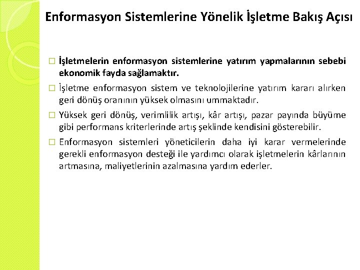 Enformasyon Sistemlerine Yönelik İşletme Bakış Açısı İşletmelerin enformasyon sistemlerine yatırım yapmalarının sebebi ekonomik fayda