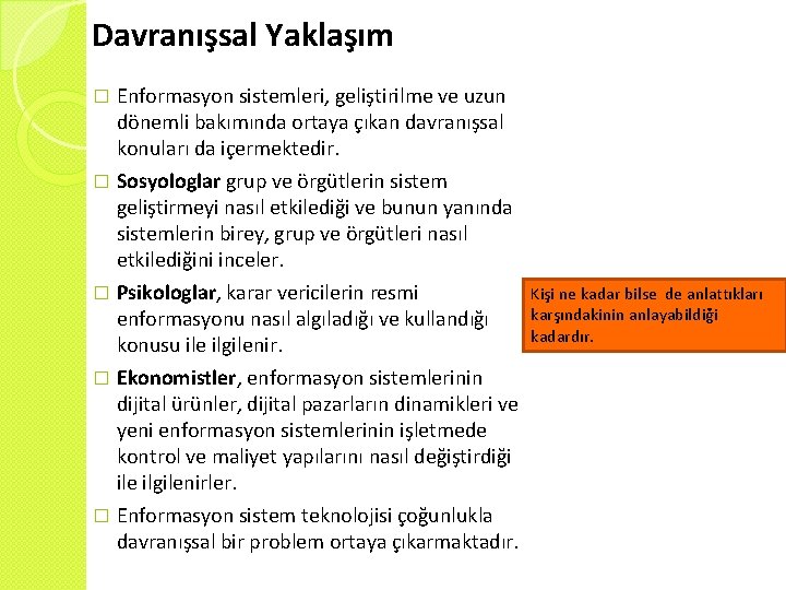 Davranışsal Yaklaşım Enformasyon sistemleri, geliştirilme ve uzun dönemli bakımında ortaya çıkan davranışsal konuları da