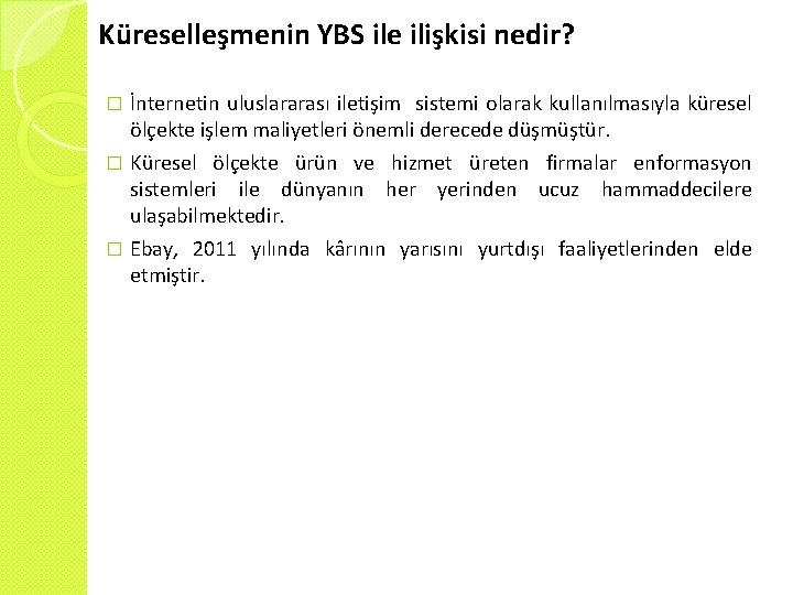 Küreselleşmenin YBS ile ilişkisi nedir? İnternetin uluslararası iletişim sistemi olarak kullanılmasıyla küresel ölçekte işlem