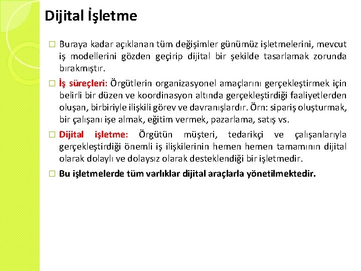 Dijital İşletme Buraya kadar açıklanan tüm değişimler günümüz işletmelerini, mevcut iş modellerini gözden geçirip