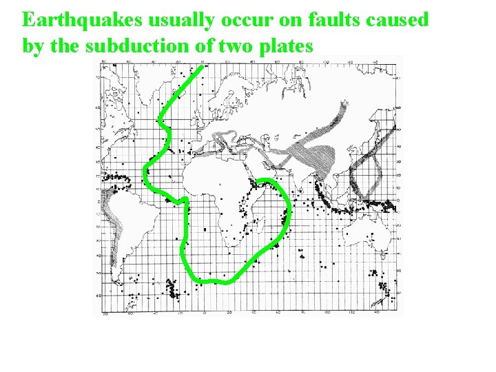Earthquakes usually occur on faults caused by the subduction of two plates 