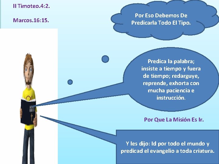 II Timoteo. 4: 2. Marcos. 16: 15. Por Eso Debemos De Predicarla Todo El