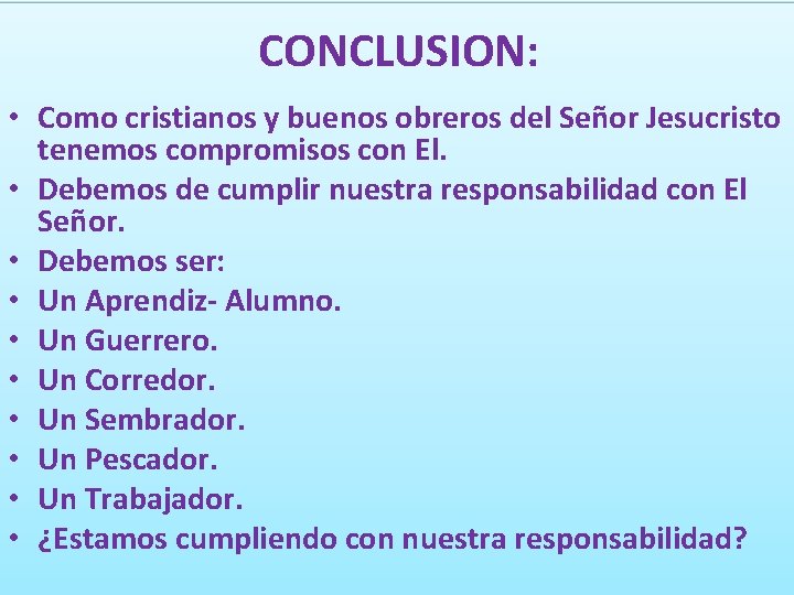 CONCLUSION: • Como cristianos y buenos obreros del Señor Jesucristo tenemos compromisos con El.