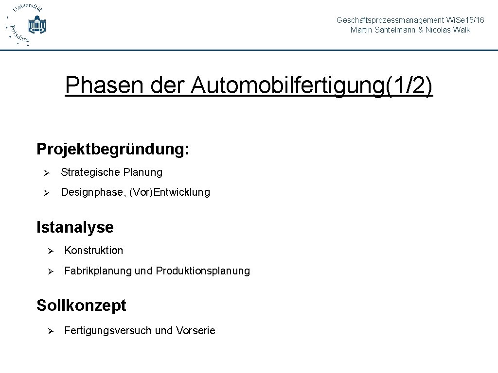Geschäftsprozessmanagement Wi. Se 15/16 Martin Santelmann & Nicolas Walk Phasen der Automobilfertigung(1/2) Projektbegründung: Ø