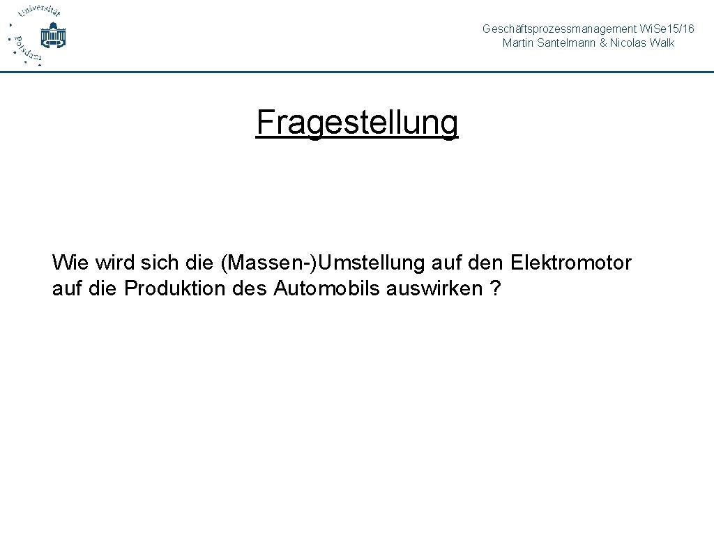 Geschäftsprozessmanagement Wi. Se 15/16 Martin Santelmann & Nicolas Walk Fragestellung Wie wird sich die