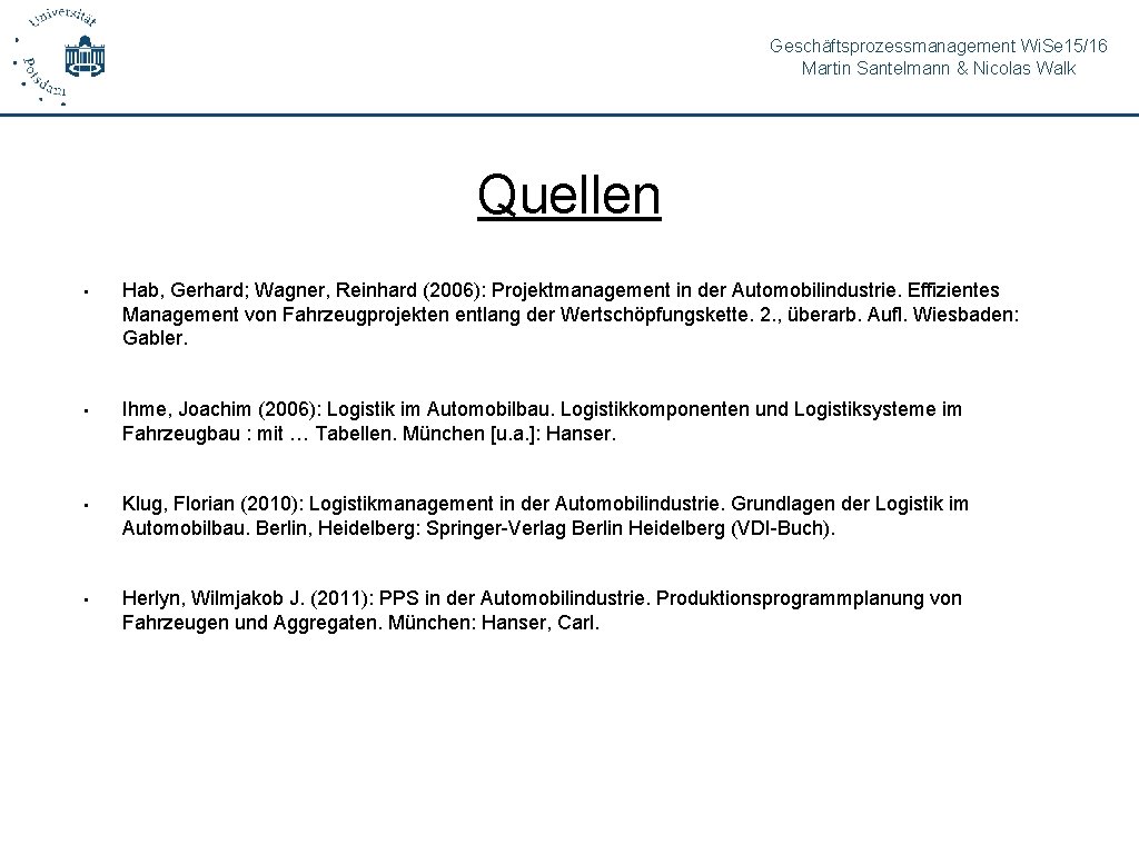 Geschäftsprozessmanagement Wi. Se 15/16 Martin Santelmann & Nicolas Walk Quellen • Hab, Gerhard; Wagner,