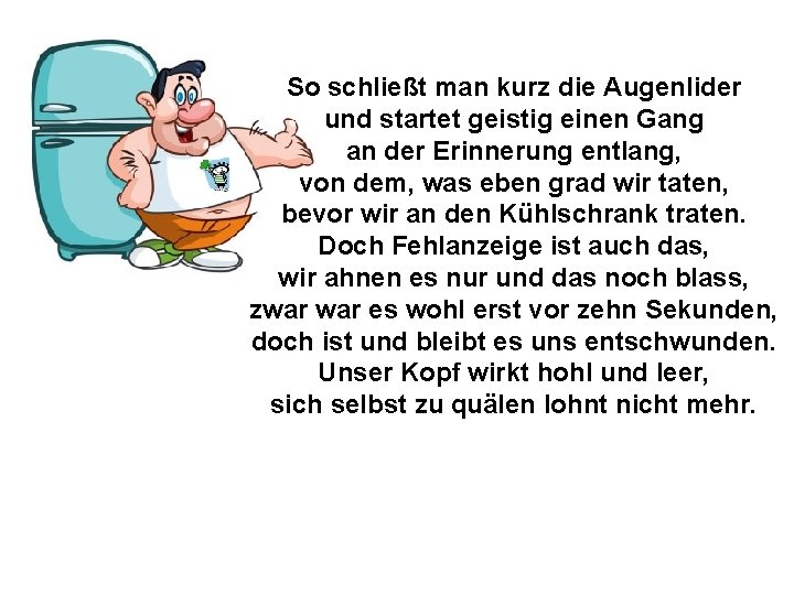 So schließt man kurz die Augenlider und startet geistig einen Gang an der Erinnerung