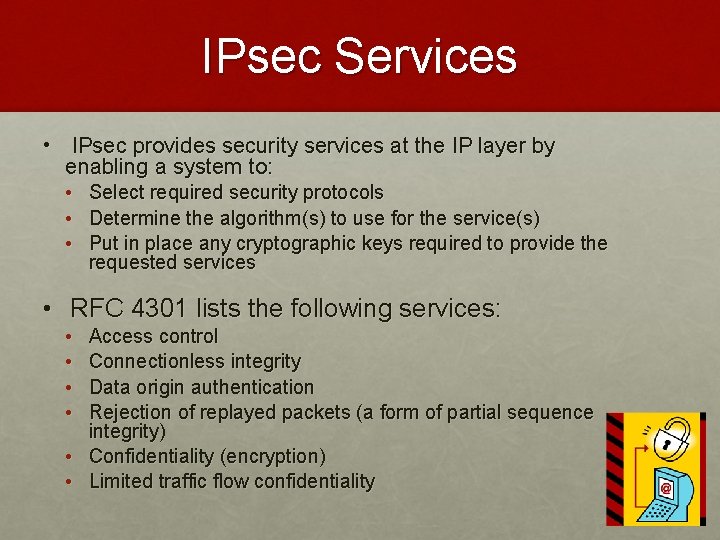 IPsec Services • IPsec provides security services at the IP layer by enabling a