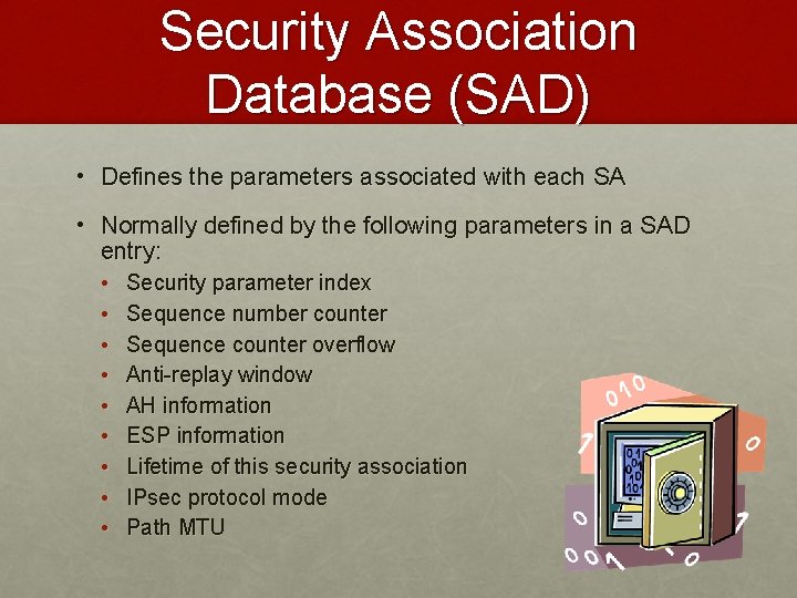 Security Association Database (SAD) • Defines the parameters associated with each SA • Normally